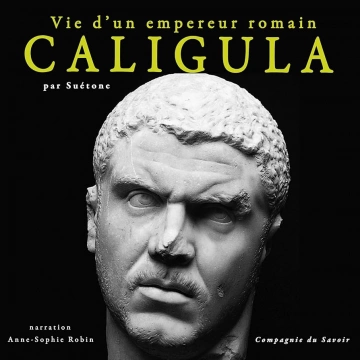 Caligula. Vie d'un empereur romain