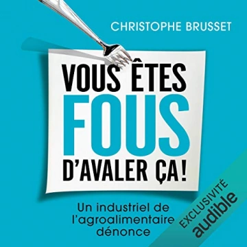 Vous êtes fous d'avaler ça ! Christophe Brusset